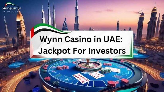 Wynn Casino & Resorts in UAE: Jackpot For Investors