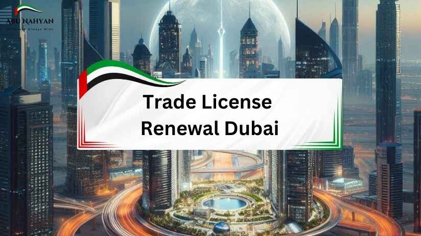 trade license renewal dubai, Abunahyan Blog.