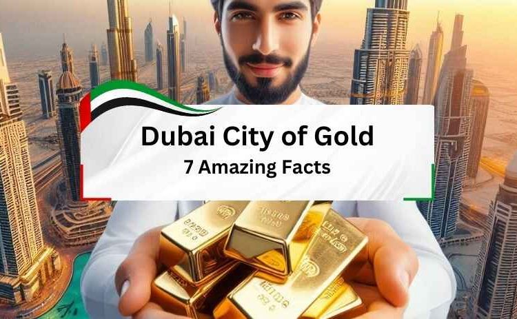 Dubai city of gold, real estate and gold, Abunahyan Blog.