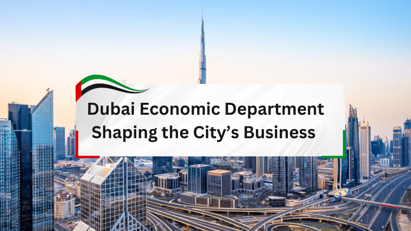 Dubai Economic Department - Shaping the City’s Business Landscape