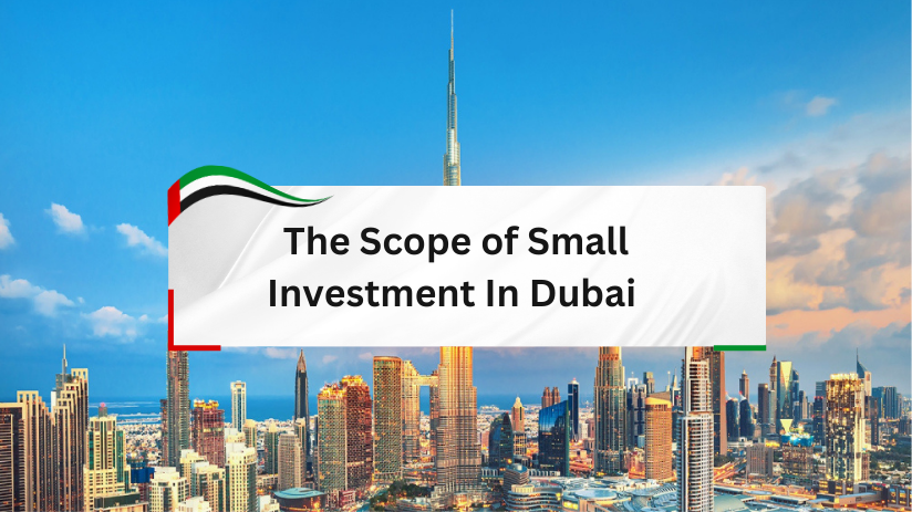 The Scope of Small Investment In Dubai