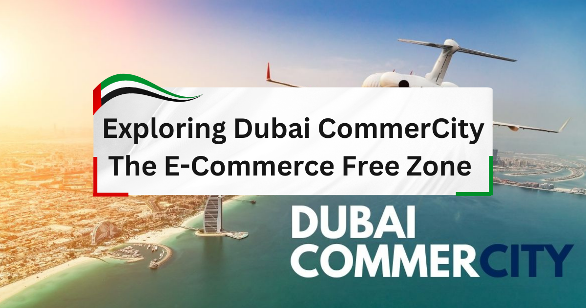 Exploring Dubai CommerCity - The E-Commerce Free Zone