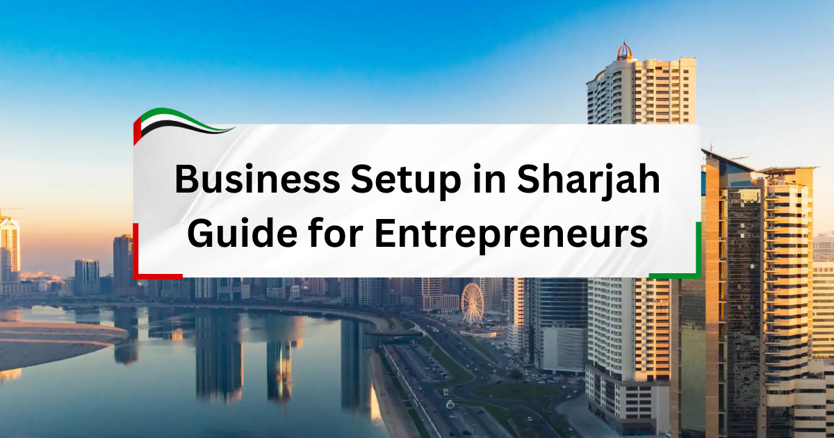 Business Setup in Sharjah - Guide for Entrepreneurs