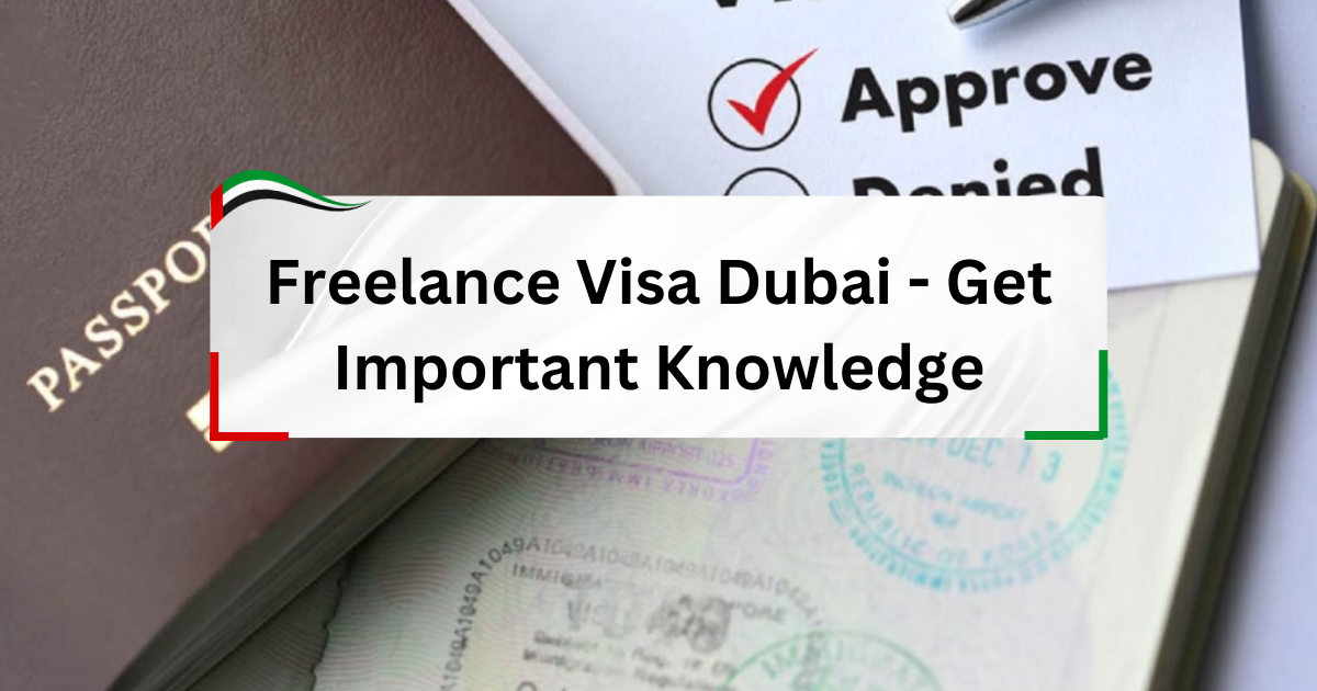 Freelance Visa Dubai - Get Important Knowledge