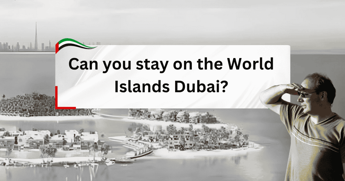 Can you stay on the World Islands Dubai?