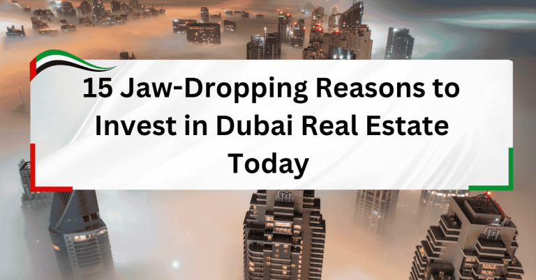 15 Jaw-Dropping Reasons to Invest in Dubai Real Estate Today