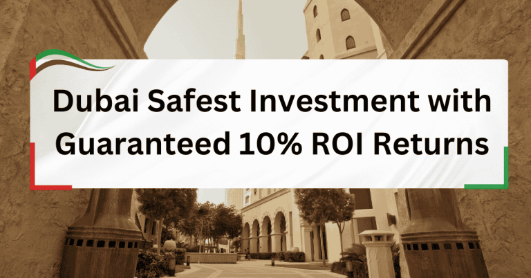 Dubai Safest Investment with Guaranteed 10% ROI Returns