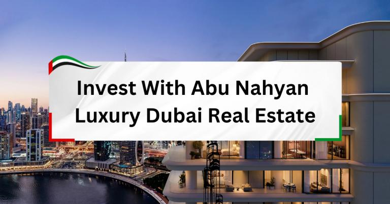 Invest with Abu Nahyan - Exclusive Luxury Dubai Real Estate