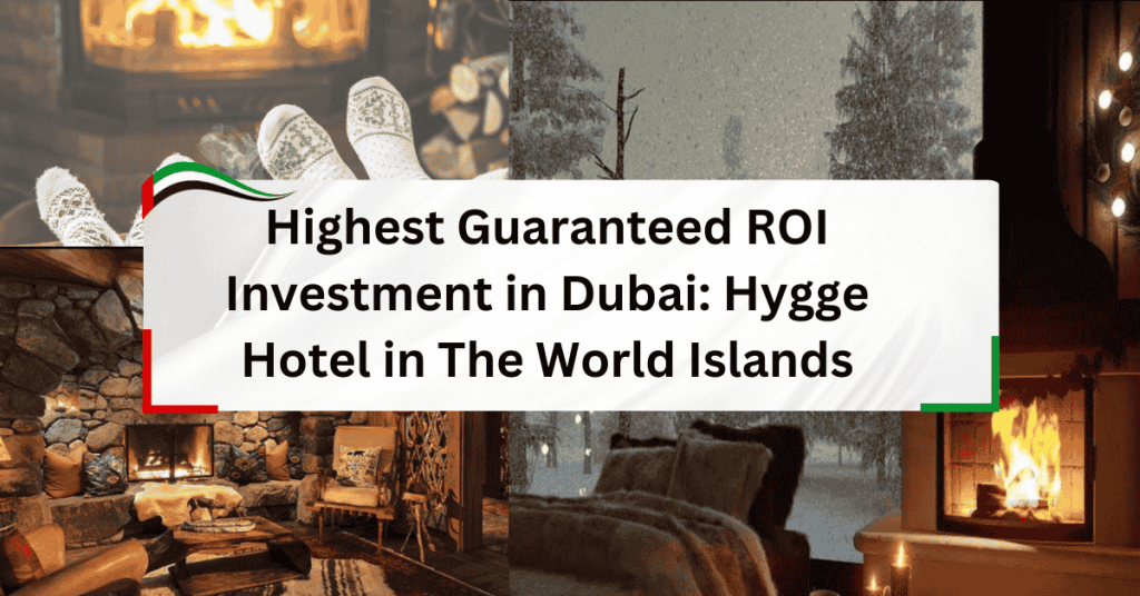 Highest Guaranteed ROI Investment in Dubai: Hygge Hotel in The World Islands