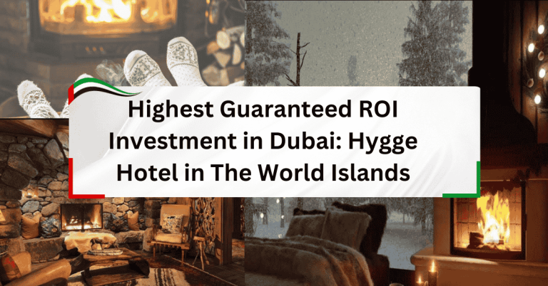 Highest Guaranteed ROI Investment in Dubai: Hygge Hotel in The World Islands