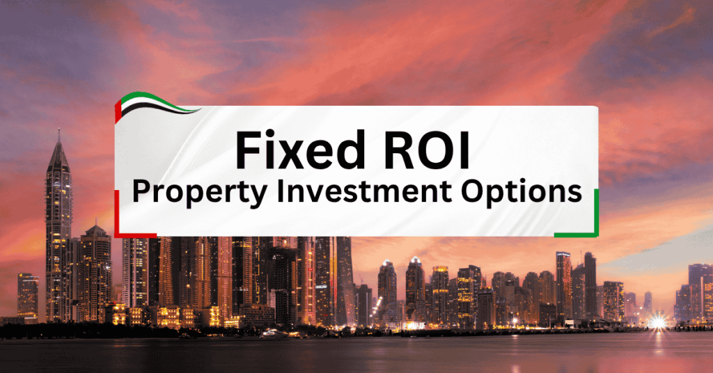Fixed ROI Property Investment in Dubai