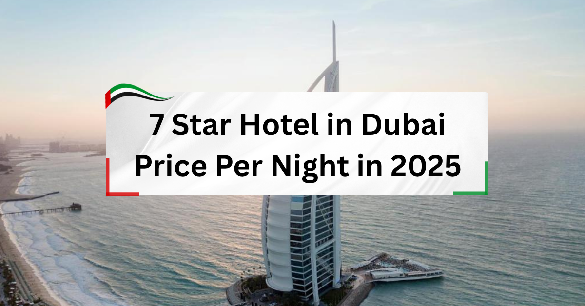 7 Star Hotel in Dubai Price Per Night in 2025