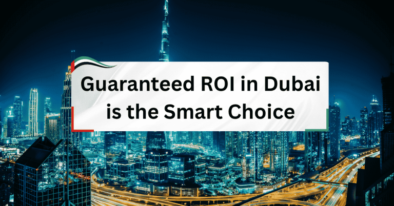 Why Guaranteed ROI in Dubai is the Smart Choice