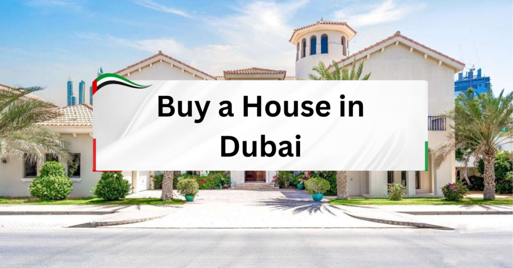 Buy a House in Dubai – A Complete Guide for Investors and Homebuyers