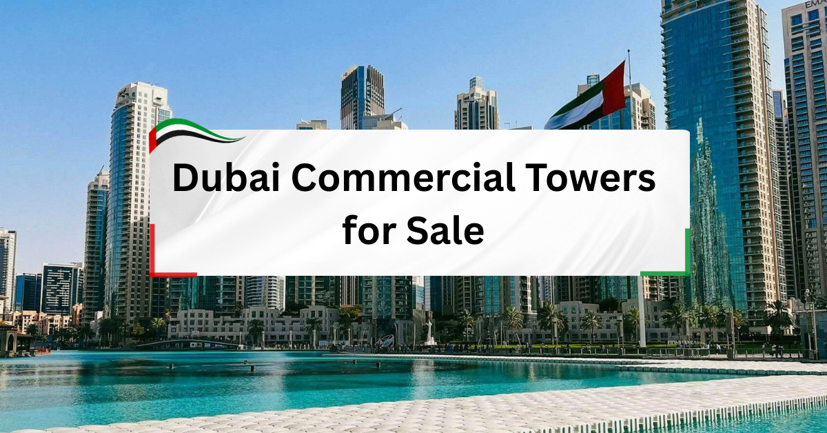 Dubai Commercial Towers for Sale – A Complete Buyer’s Guide