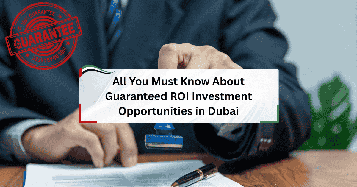 This is all you must know about guaranteed ROI investment opportunities in Dubai: how they work, where to find them, what risks to avoid, and how global investors can maximize both stability and long-term capital growth.