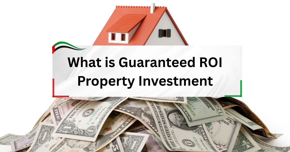 What is Guaranteed ROI Property Investment and Why Does it Matter?
