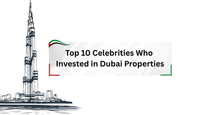 Top 10 Celebrities Who Bought and Invested in Dubai Properties